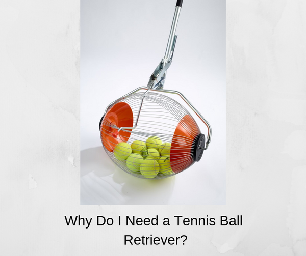 Tennis Ball Retriever - Why do I Need One?